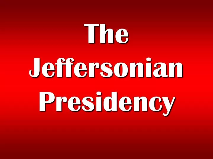 the jeffersonian presidency
