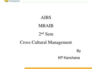 AIBS MBAIB 2 nd Sem Cross Cultural Management By 		 			KP Kanchana