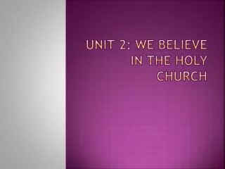 Unit 2: We Believe in the Holy Church
