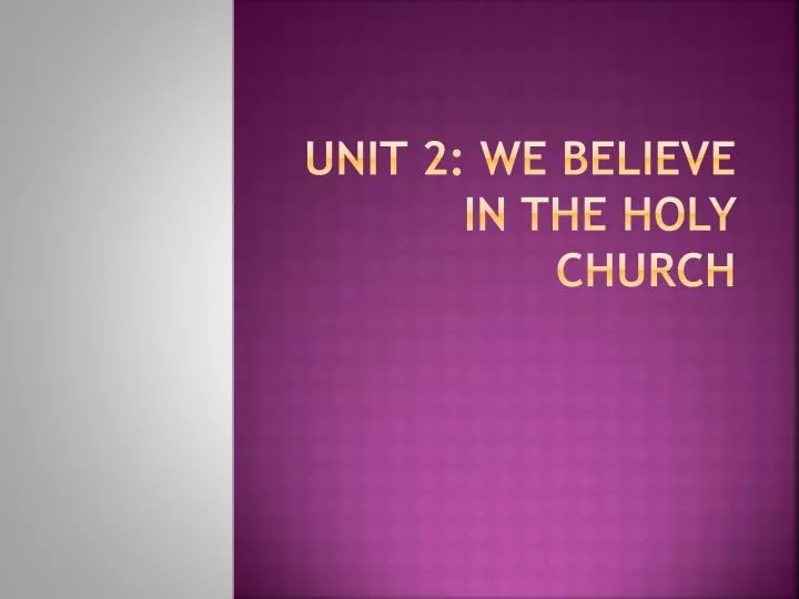 unit 2 we believe in the holy church