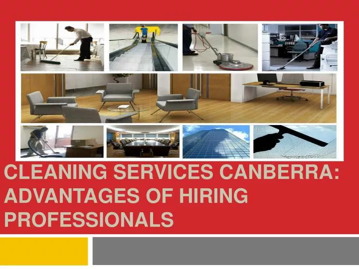 cleaning services canberra advantages of hiring professionals