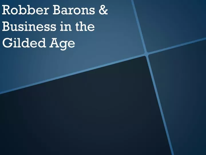 PPT - Robber Barons & Business In The Gilded Age PowerPoint ...