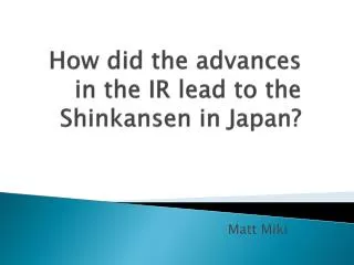 How did the advances in the IR lead to the Shinkansen in Japan?