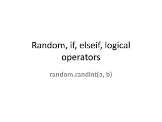 Random , if , elseif , logical operators