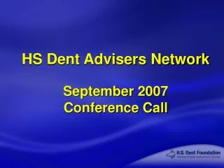 HS Dent Advisers Network September 2007 Conference Call