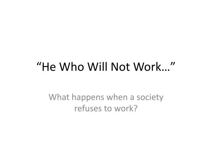 he who will not work