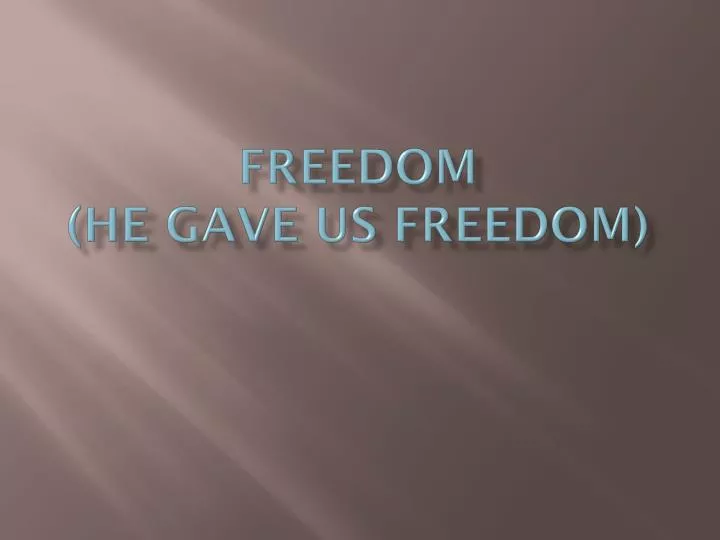 freedom he gave us freedom