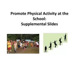 Promote Physical Activity at the School: Supplemental Slides