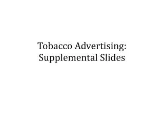 Tobacco Advertising: Supplemental Slides
