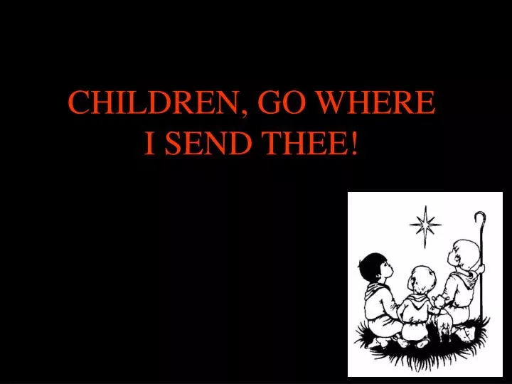 children go where i send thee