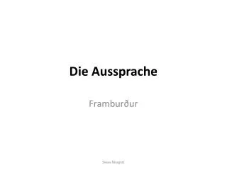 die aussprache