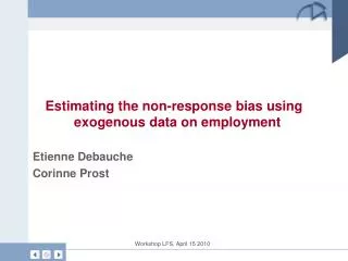 Estimating the non-response bias using exogenous data on employment Etienne Debauche Corinne Prost