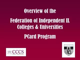 Overview of the Federation of Independent IL Colleges &amp; Universities PCard Program