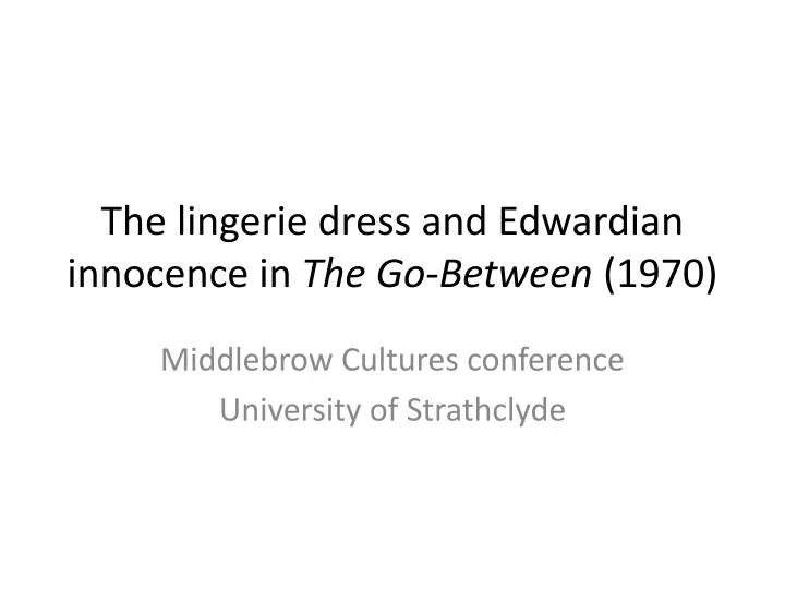 the lingerie dress and edwardian innocence in the go between 1970