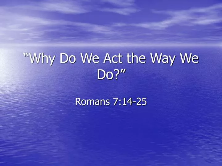 why do we act the way we do