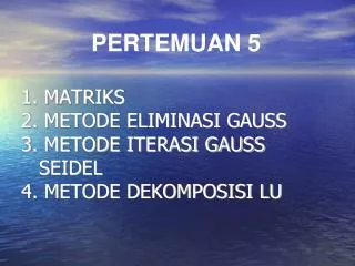 1 matriks 2 metode eliminasi gauss 3 metode iterasi gauss seidel 4 metode dekomposisi lu