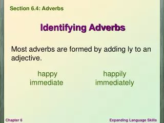 Most adverbs are formed by adding ly to an adjective.