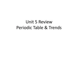 Unit 5 Review Periodic Table &amp; Trends