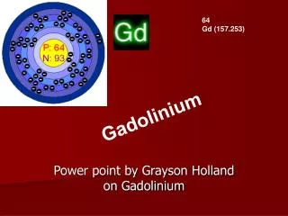 Power point by Grayson Holland on Gadolinium