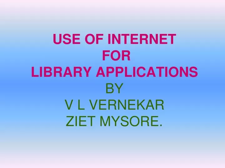use of internet for library applications by v l vernekar ziet mysore
