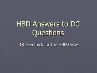 HBD Answers to DC Questions