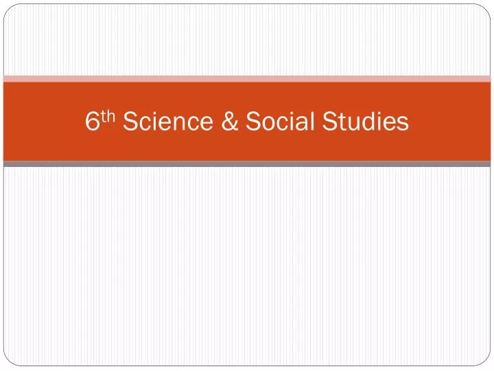 6 th science social studies