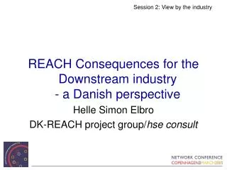 REACH Consequences for the Downstream industry - a Danish perspective Helle Simon Elbro