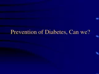 Prevention of Diabetes, Can we?