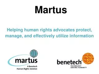 Martus Helping human rights advocates protect, manage, and effectively utilize information