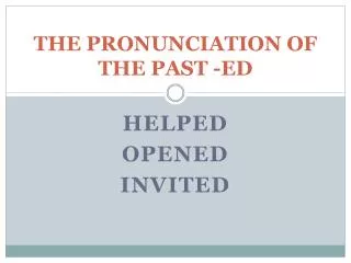 THE PRONUNCIATION OF THE PAST -ED