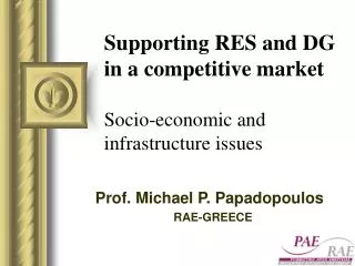 Supporting RES and DG in a competitive market Socio-economic and infrastructure issues