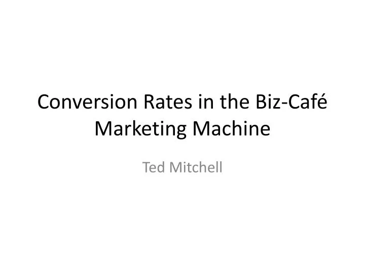 conversion rates in the biz caf marketing machine