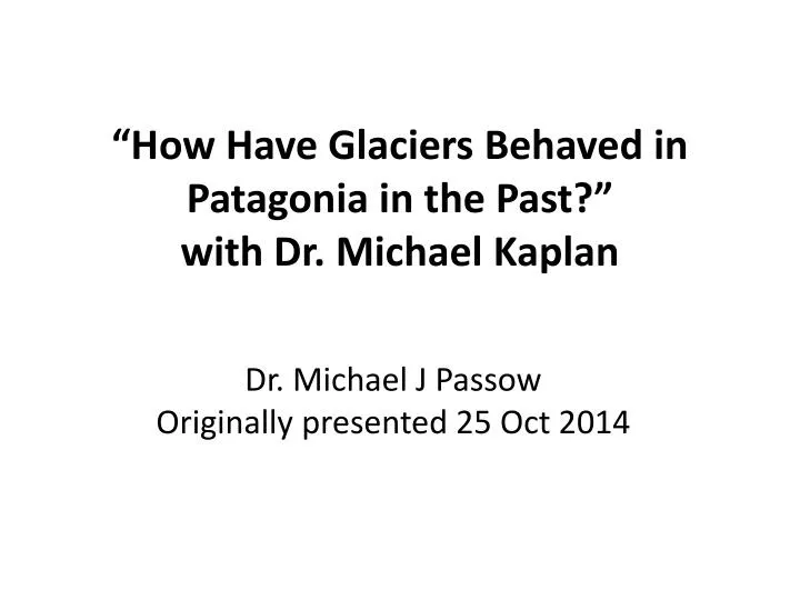 how have glaciers behaved in patagonia in the past with dr michael kaplan