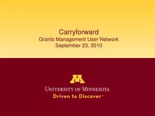 Carryforward Grants Management User Network September 23, 2010