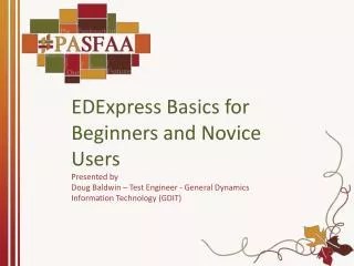 EDExpress Basics for Beginners and Novice Users Presented by