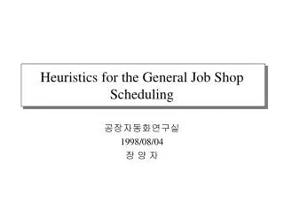 Heuristics for the General Job Shop Scheduling