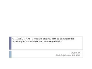 G10.3R.C1.PO1- Compare original text to summary for accuracy of main ideas and concrete details