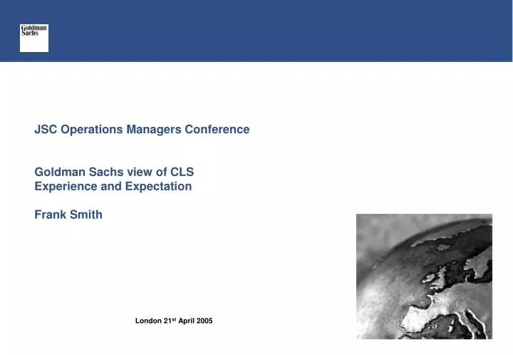 jsc operations managers conference goldman sachs view of cls experience and expectation frank smith