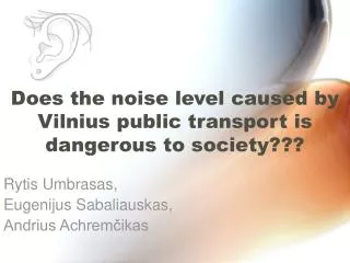 Does the noise level caused by Vilnius public transport is dangerous to society???