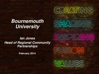 Bournemouth University Ian Jones Head of Regional Community Partnerships February 2014