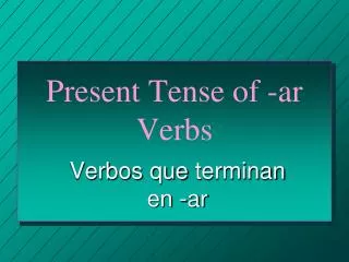 Present Tense of -ar Verbs
