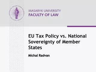 EU Tax Policy vs. National S overeignty of Member State s Michal Radvan