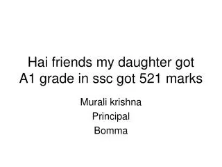 Hai friends my daughter got A1 grade in ssc got 521 marks
