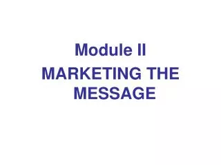 Module II MARKETING THE MESSAGE