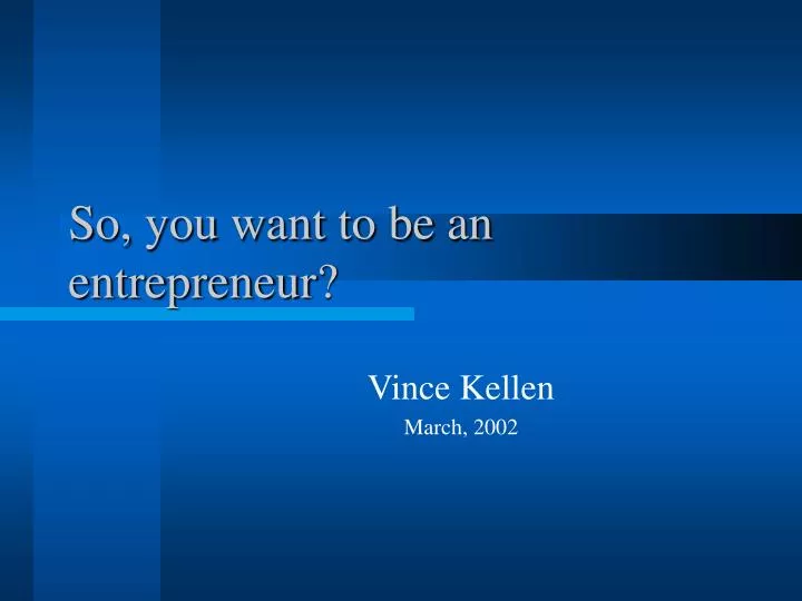 so you want to be an entrepreneur
