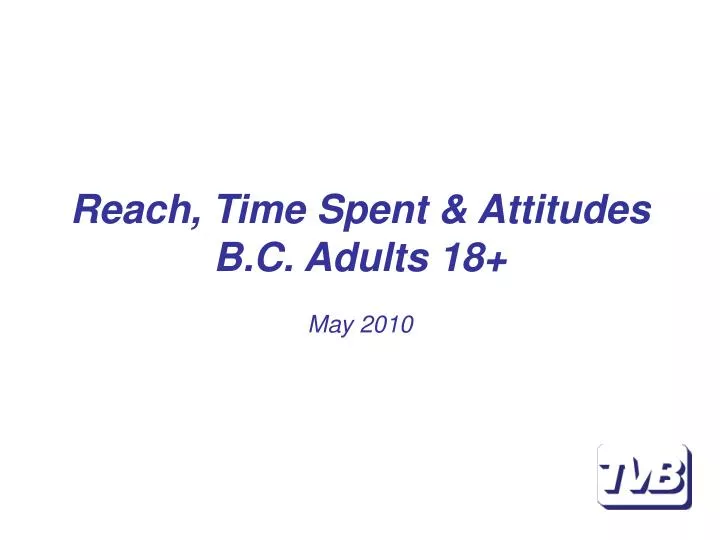 reach time spent attitudes b c adults 18 may 2010