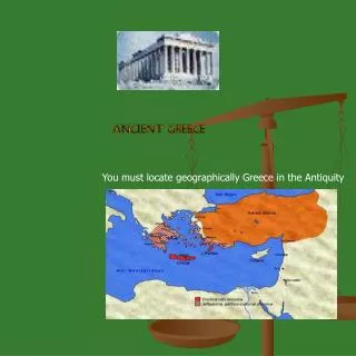 You must locate geographically Greece in the Antiquity