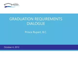 GRADUATION REQUIREMENTS DIALOGUE Prince Rupert, B.C.