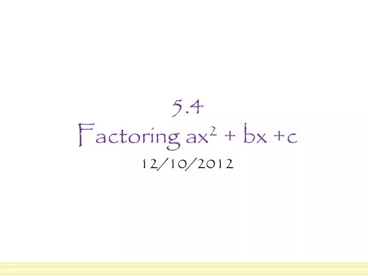 5 4 factoring ax 2 bx c