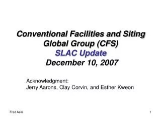 Conventional Facilities and Siting Global Group (CFS) SLAC Update December 10, 2007